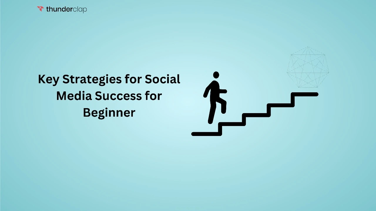 5 Key Strategies For Social Media Success for Beginners